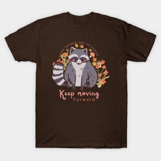 Good things are up ahead keep moving forward a cute raccoon T-Shirt